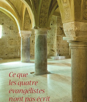 CE QUE LES QUATRE EVANGELISTES N'ONT PAS ECRIT