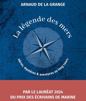 LA LEGENDE DES MERS - HEROS, MYSTERES ET AVENTURES AU LONG COURS