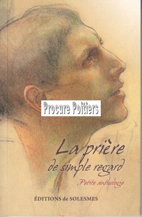 LA PRIERE DE SIMPLE REGARD - PETITE ANTHOLOGIE