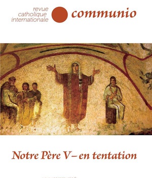 NOTRE PERE V - EN TENTATION - COMMUNIO NO 261 XLIV JANVIER-FEVIER 2019