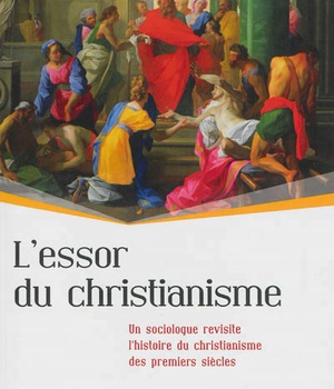 L ESSOR DU CHRISTIANISME - UN SOCIOLOGUE REVISITE L HISTOIRE DU CHRISTIANISME DES PREMIERS SIECLES