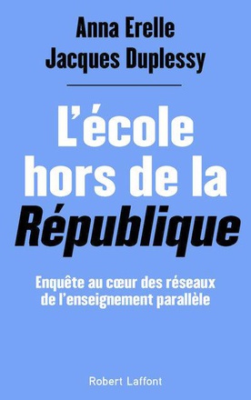 L'ECOLE HORS DE LA REPUBLIQUE - ENQUETE AU COEUR DES RESEAUX DE L'ENSEIGNEMENT PARALLELE