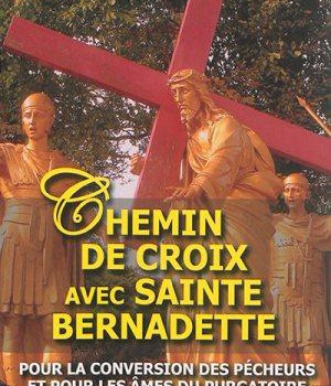 CHEMIN DE CROIX AVEC SAINTE BERNADETTE POUR LA CONVERSION DES PECHEURS ET POUR LES AMES DU PURGATOIR