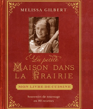 LA PETITE MAISON DANS LA PRAIRIE - MON LIVRE DE CUISINE