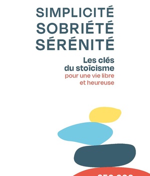 SIMPLICITE, SOBRIETE, SERENITE - LES CLES DU STOICISME POUR UNE VIE LIBRE ET HEUREUSE