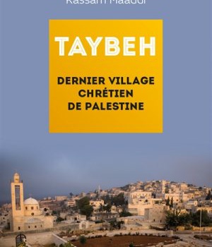 TAYBEH, DERNIER VILLAGE CHRETIEN DE PALESTINE