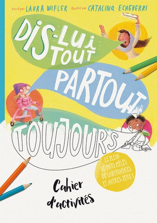 CAHIER D'ACTIVITES DIS-LUI TOUT PARTOUT TOUJOURS