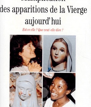 MULTIPLICATION DES APPARITIONS DE LA VIERGE AUJOURD'HUI - EST-CE ELLE ? QUE VEUT-ELLE DIRE ?