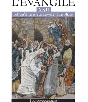 L'EVANGILE TEL QU'IL M'A ETE REVELE SIMPLIFIE TOME 22 - L322 - LA CONVERSION DES COEURS