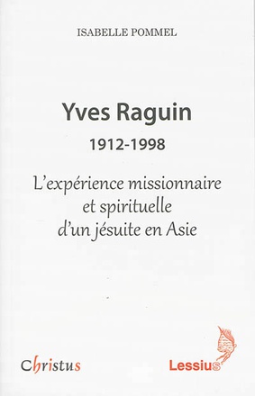 YVES RAGUIN 1912-1998 L EXPERIENCE MISSIONNAIRE ET SPIRITUELLE D UN JESUITE EN ASIE