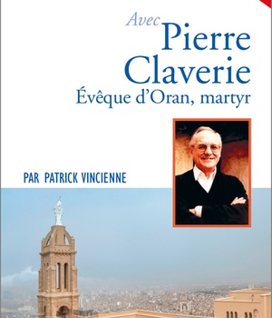 PRIER 15 JOURS AVEC PIERRE CLAVERIE - EVEQUE D'ORAN, MARTYR