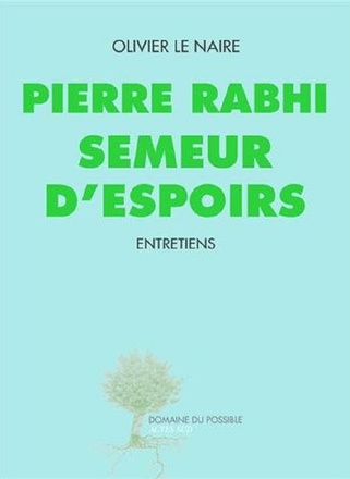 PIERRE RABHI SEMEUR D'ESPOIRS - ENTRETIENS