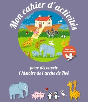 MON CAHIER D'ACTIVITES DE L'ARCHE DE NOE - CHEMIN DES PETITS