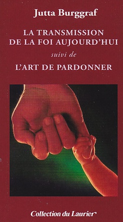 LA TRANSMISSION DE LA FOI AUJOURD'HUI SUIVI DE L'ART DE PARDONNER