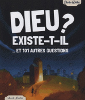 DIEU EXISTE-T-IL ? ...ET 101 AUTRES QUESTIONS - NE