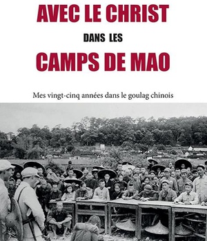 AVEC LE CHRIST DANS LES CAMPS DE MAO - MES VINGT-CINQ ANNEES DANS LE GOULAG CHINOIS