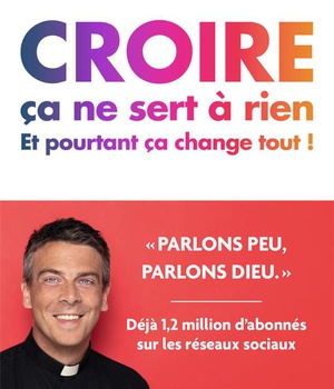 CROIRE CA NE SERT A RIEN - ET POURTANT CA CHANGE TOUT !