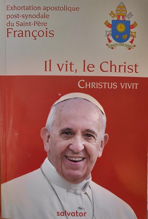 EXHORTATION APOSTOLIQUE POST-SYNODALE DU SAINT-PERE FRANCOIS IL VIT, LE CHRIST - CHRISTUS VIVIT