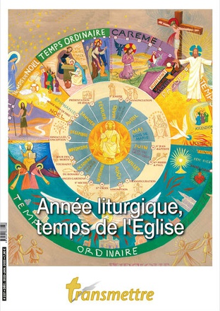ANNEE LITURGIQUE, TEMPS DE L'EGLISE - REVUE TRANSMETTRE 237
