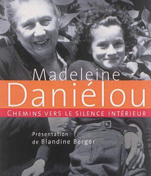CHEMINS VERS LE SILENCE INTERIEUR AVEC MADELEINE DANIELOU