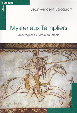 MYSTERIEUX TEMPLIERS - IDEES RECUES SUR L'ORDRE DU TEMPLE