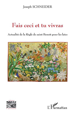 FAIS CECI ET TU VIVRAS - ACTUALITE DE LA REGLE DE SAINT BENOIT POUR LES LAICS