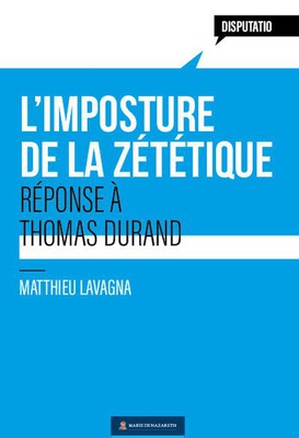 LES TRAVERS DE LA ZETETIQUE - REPONSE AU LIVRE DE THOMAS DURAND, DIEU LA CONTRE-ENQUETE