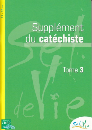 SEL DE VIE - 11/13 ANS - SUPPLEMENT CATECHISTE - TOME 3