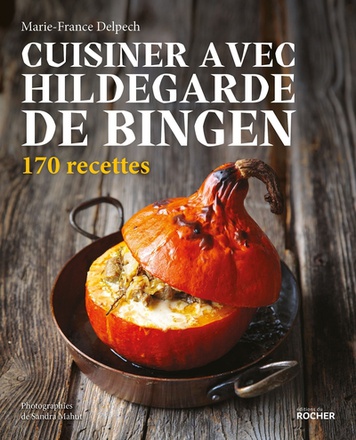 CUISINER AVEC HILDEGARDE DE BINGEN - 170 RECETTES