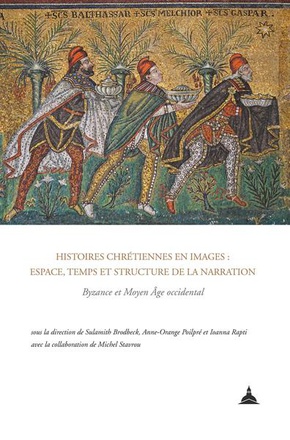 HISTOIRES CHRETIENNES EN IMAGES : ESPACE, TEMPS ET STRUCTURE DE LA NARRATION - BYZANCE ET MOYEN AGE