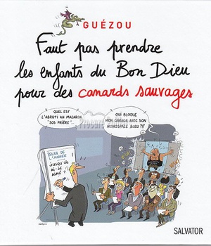 FAUT-PAS PRENDRE LES ENFANTS DU BON DIEU POUR DES CANARDS SAUVAGES