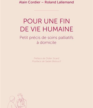 POUR UNE FIN DE VIE HUMAINE - PETIT PRECIS DE SOINS PALLIATIFS A DOMICILE