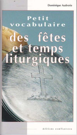 PETIT VOCABULAIRE DES FETES ET TEMPS LITURGIQUES