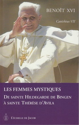CATECHESES TOME VII LES FEMMES MYSTIQUES DE SAINTE HILDEGARDE DE BINGEN A SAINTE THERESE D'AVILA - T