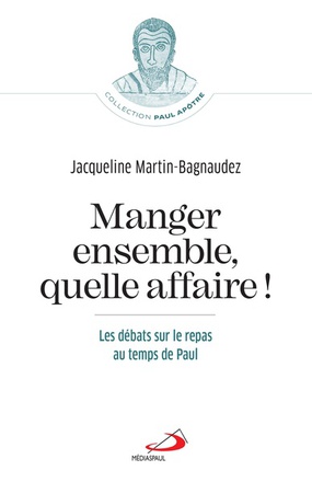 MANGER ENSEMBLE, QUELLE AFFAIRE! - LES DEBATS SUR LE REPAS AU TEMPS DE PAUL