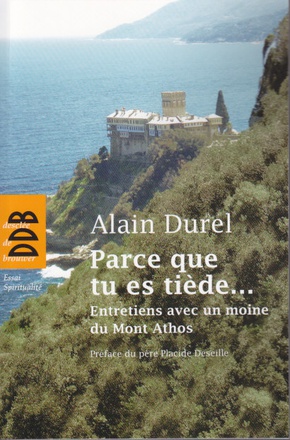PARCE QUE TU ES TIEDE... - ENTRETIENS AVEC UN MOINE DU MONT ATHOS