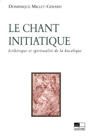 LE CHANT INITIATIQUE - ESTHETIQUE ET SPIRITUALITE DE LA BUCOLIQUE