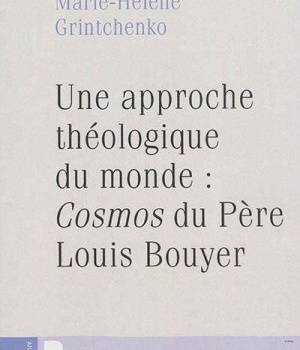UNE APPROCHE THEOLOGIQUE DU MONDE COSMOS DE LOUIS BOUYER