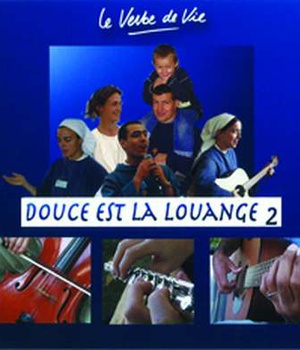 CD 2 DOUCE EST LA LOUANGE - LE VERBE DE VIE