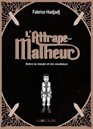 L ATTRAPE-MALHEUR TOME 1 - ENTRE LA MEULE ET LES COUTEAUX