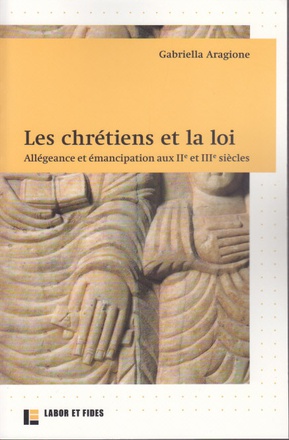 LES CHRETIENS ET LA LOI - ALLEGEANCES ET EMANCIPATIONS AUX IIE ET IIIE SIECLES