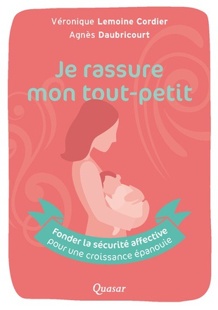 JE RASSURE MON TOUT-PETIT - FONDER LA SECURITE AFFECTIVE POUR UNE CROISSANCE EPANOUIE