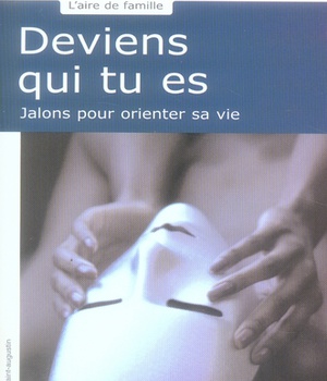 DEVIENS QUI TU ES - JALONS POUR ORIENTER SA VIE