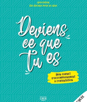 DEVIENS CE QUE TU ES - LIVRE JEUNE - MON CARNET D'ACCOMPAGNEMENT A L'ORIENTATION
