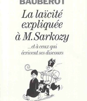 LA LAICITE EXPLIQUEE A MONSIEUR SARKOZY - ...ET A CEUX QUI ECRIVENT SES DISCOURS