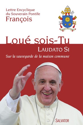 LAUDATO SI (ENCYCLIQUE) SUR L ECOLOGIE - LOUE SOIS TU
