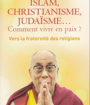 ISLAM, CHRISTIANISME, JUDAISME... COMMENT VIVRE EN PAIX ? - OU COMMENT LES RELIGIONS VONT ENFIN POUV