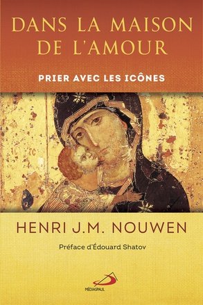 DANS LA MAISON DE L'AMOUR - PRIER AVEC LES ICONES