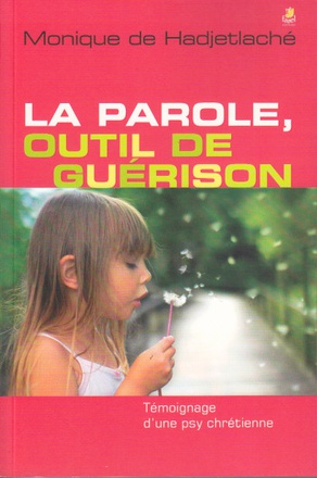 LA PAROLE, OUTIL DE GUERISON - TEMOIGNAGE D UNE PSY CHRETIENNE