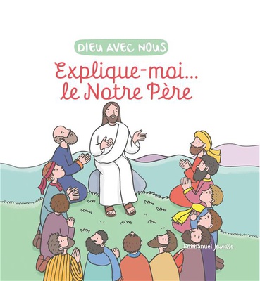EXPLIQUE-MOI... LE NOTRE PERE - EDITION ILLUSTREE